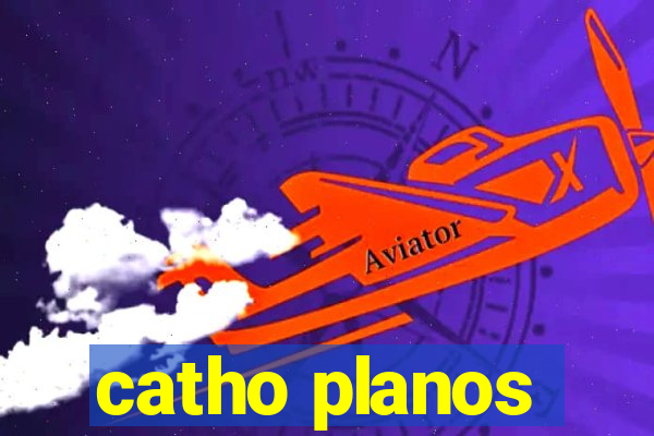 catho planos